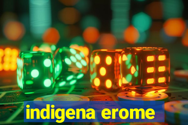 indigena erome